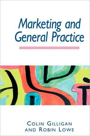 Marketing and General Practice de Colin Gilligan