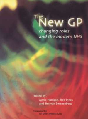 The New GP: Changing Roles and the Modern NHS de Jamie Harrison