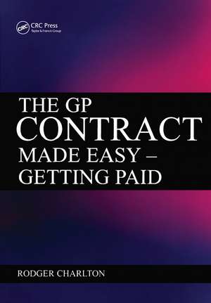 The GP Contract Made Easy: Getting Paid de Rodger Charlton