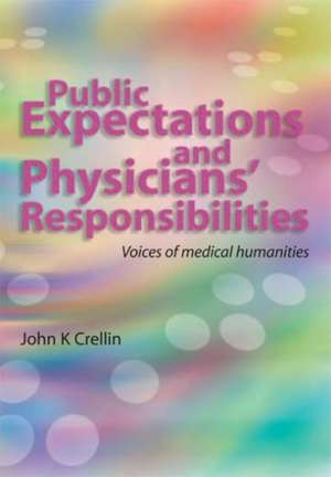 Public Expectations and Physicians' Responsibilities: Voices of Medical Humanities de John Crellin