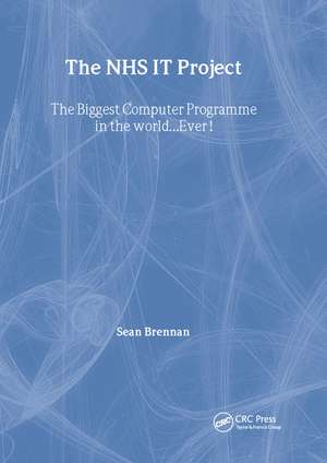 The NHS IT Project: The Biggest Computer Programme in the World... Ever! de Sean Brennan