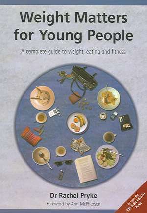 Weight Matters for Young People: A Complete Guide to Weight, Eating and Fitness de Rachel Pryke