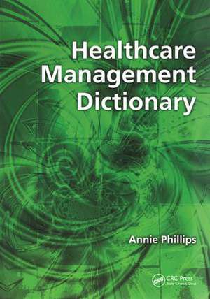 Healthcare Management Dictionary de Annie Phillips