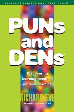 PUNs and DENs: Discovering Learning Needs in General Practice de Richard Eve