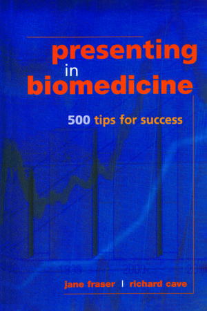 Presenting in Biomedicine: 500 Tips for Success de Jane Fraser