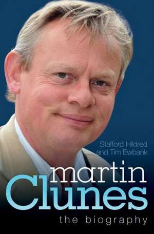 Martin Clunes: The Biography de Stafford Hildred