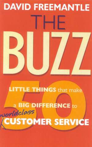 The Buzz: 50 Little Things that Make a Big Difference to World Class Customer Service de David Freemantle