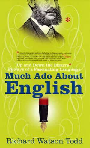 Much Ado About English: Up and Down the Bizarre Byways of a Facinating Language de RICHARD WATSON-TODD