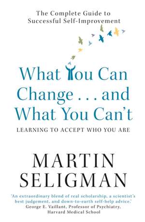 What You Can Change. . . and What You Can't de Martin Seligman