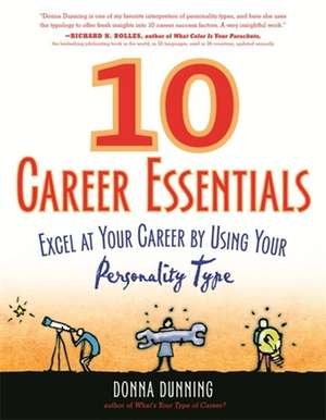 10 Career Essentials: Excel at Your Career by Using Your Personality Type de Donna Dunning