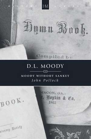 D.L. Moody: Moody Without Sankey de John Pollock