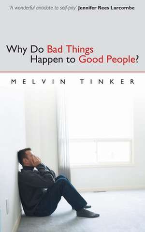 Why Do Bad Things Happen to Good People: Biblical Look at the Problem of Suffering de Melvin Tinker