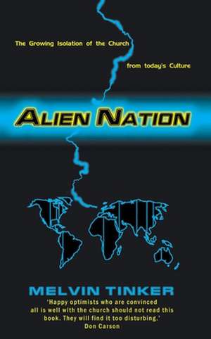 Alien Nation: The Growing Isolation of the Church from Today's Culture de Melvin Tinker