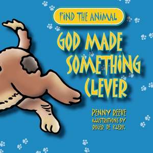 God Made Something Clever de Penny Reeve