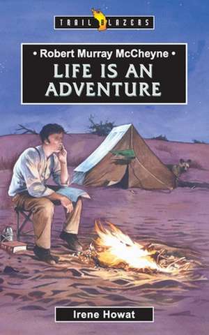 Robert Murray McCheyne: Life Is an Adventure de Irene Howat