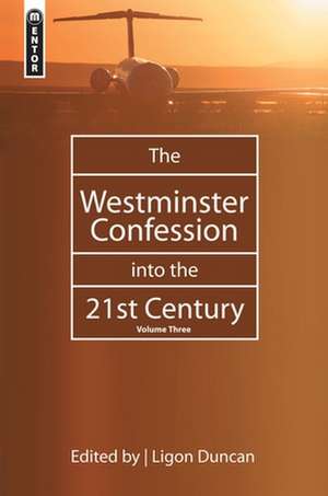 The Westminster Confession in the 21st Century, Volume 3: Let the Bible Reinvigorate Your Day de Ligon Duncan