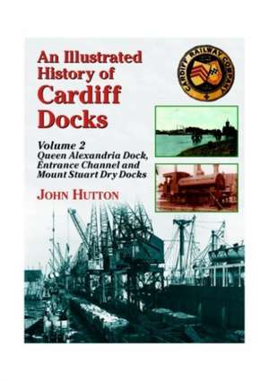 An Illustrated History of Cardiff Docks de John Hutton