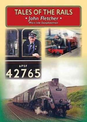 Tales of the Rails: John Fletcher Main Line Footplateman de John Fletcher