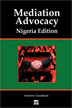 Mediation Advocacy Nigeria Edition de Andrew Goodman