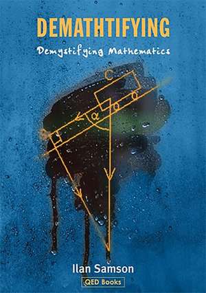 Demathtifying - Demystifying Mathematics de Ilan Samson