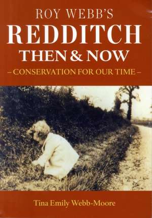 Webb-Moore, T: Roy Webb's Redditch Then & Now de Tina Emily Webb-Moore