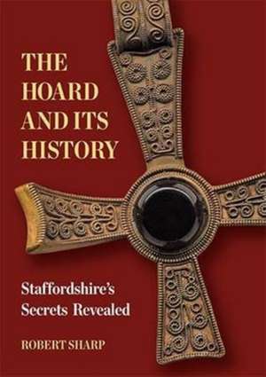 The Hoard and its History de Robert Sharp