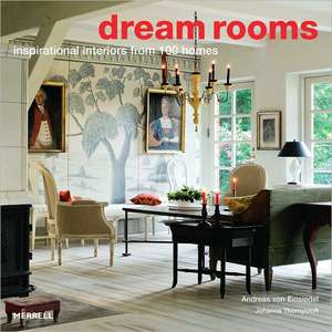 Dream Rooms: Inspirational Interiors from 100 Homes de Andreas von Einsiedel