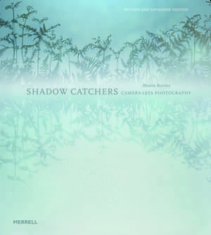 Shadow Catchers: Camera-Less Photography de Martin Barnes