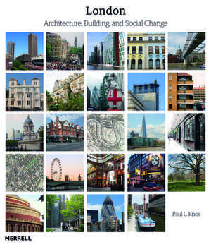 London: Architecture, Building and Social Change de Paul L. Knox