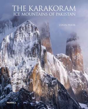 The Karakoram: Ice Mountains of Pakistan de Colin Prior