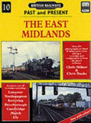 British Railways Past and Present Volume 10: The East Midlands de Chris Milner Chris Banks