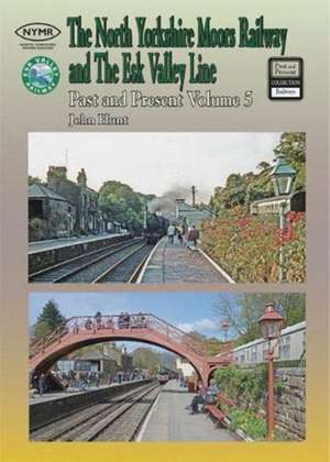 The North Yorkshire Moors Railway Past & Present (Volume 5) Standard Softcover Edition de John Hunt