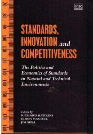 STANDARDS, INNOVATION AND COMPETITIVENESS – The Politics and Economics of Standards in Natural and Technical Environments de Richard Hawkins