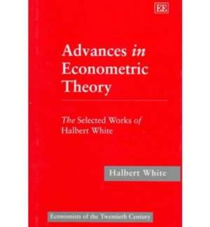 Advances in Econometric Theory – The Selected Works of Halbert White de Halbert White