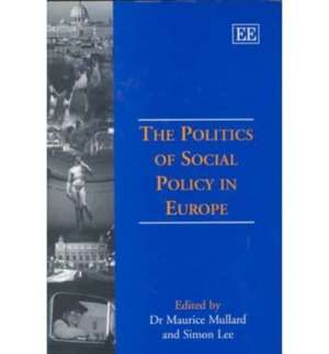 The Politics of Social Policy in Europe de Maurice Mullard