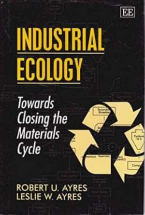 Industrial Ecology – Towards Closing the Materials Cycle de Robert U. Ayres