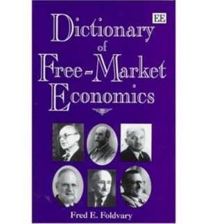 Dictionary of Free–market Economics de Fred E. Foldvary