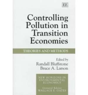 Controlling Pollution in Transition Economies – Theories and Methods de Randall Bluffstone