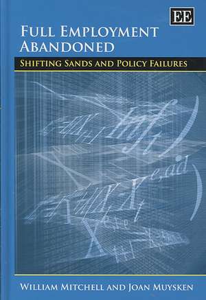 Full Employment Abandoned – Shifting Sands and Policy Failures de William Mitchell