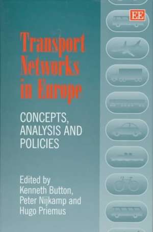 Transport Networks in Europe – Concepts, Analysis and Policies de Kenneth Button