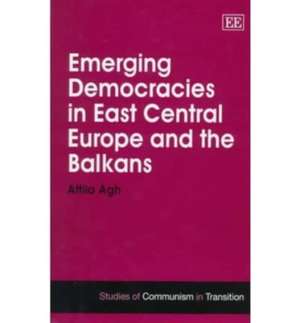 Emerging Democracies in East Central Europe and the Balkans de Attila Ágh