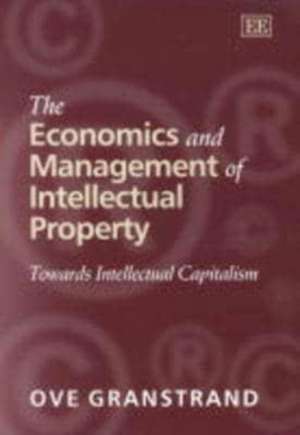 The Economics and Management of Intellectual Pro – Towards Intellectual Capitalism de Ove Granstrand