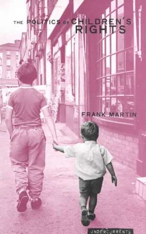 The Politics of Children's Rights de Frank Martin