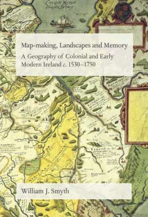 Map-Making, Landscapes and Memory de William J. Smyth