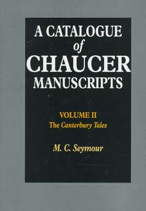 A Catalogue of Chaucer Manuscripts: Volume Two: The Canterbury Tales de M. C. Seymour