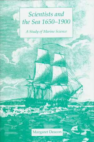 Scientists and the Sea, 1650–1900: A Study of Marine Science de Margaret Deacon