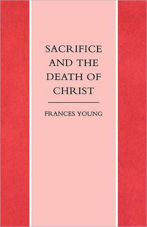 Sacrifice and the Death of Christ de Frances Young