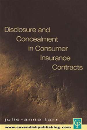 Disclosure and Concealment in Consumer Insurance Contracts de Julie-Ann Tarr