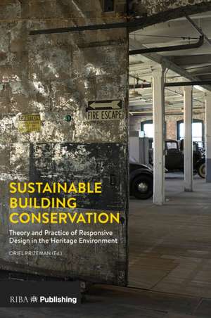 Sustainable Building Conservation: Theory and Practice of Responsive Design in the Heritage Environment de Oriel Prizeman