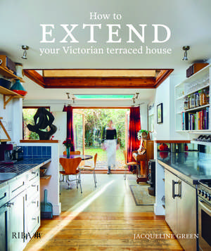 How to Extend Your Victorian Terraced House de Jacqueline Green